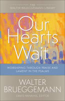 Our Hearts Wait: Worshiping Through Praise and Lament in the Psalms Paperback