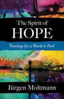 The Spirit of Hope: Theology For a World in Peril Paperback