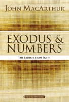 Exodus and Numbers: The Exodus From Egypt (Macarthur Bible Study Series) Paperback