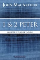 1 and 2 Peter: Courage in Times of Trouble (Macarthur Bible Study Series) Paperback