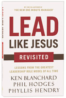 Lead Like Jesus Revisited: Lessons From the Greatest Leadership Role Model of All Time Paperback