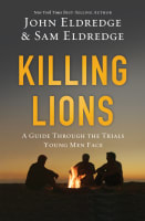 Killing Lions: A Guide Through the Trials Young Men Face Paperback