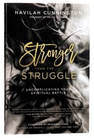 Stronger Than the Struggle: Uncomplicating Your Spiritual Battle Paperback
