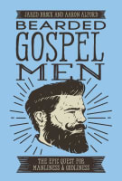 Bearded Gospel Men: The Epic Quest For Manliness and Godliness Paperback
