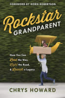 Rockstar Grandparent: How You Can Lead the Way, Light the Road, and Launch a Legacy Paperback