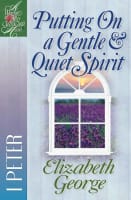 Putting on a Gentle & Quiet Spirit (1 Peter) (Woman After God's Own Heart Study Series) Paperback