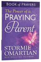 The Power of a Praying Parent (Book Of Prayers Series) Paperback