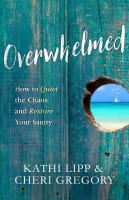 Overwhelmed: How to Quiet the Chaos and Restore Your Sanity Paperback