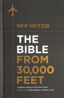 The Bible From 30,000 Feet: Soaring Through the Scriptures From Genesis to Revelation Hardback