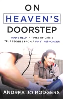 On Heaven's Doorstep: God's Help in Times of Crisis--True Stories From a First Responder Paperback