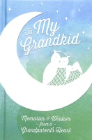 To My Grandkid: Memories and Wisdom From a Grandparent's Heart Hardback