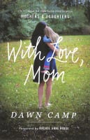 With Love, Mom: Stories About the Remarkable Bond Between Mothers and Daughters Paperback