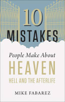 10 Mistakes People Make About Heaven, Hell, and the Afterlife Paperback