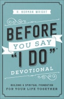 Before You Say "I Do" Devotional: Building a Spiritual Foundation For Your Life Together Paperback