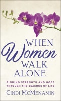 When Women Walk Alone: Finding Strength and Hope Through the Seasons of Life Mass Market Edition