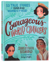 Courageous World Changers: 50 True Stories of Daring Women of God Hardback