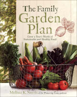 The Family Garden Plan: Grow a Year's Worth of Sustainable and Healthy Food Paperback