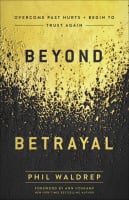 Beyond Betrayal: Overcome Past Hurts and Begin to Trust Again Paperback