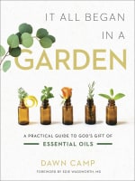 It All Began in a Garden: A Practical Guide to God's Gift of Essential Oils Hardback