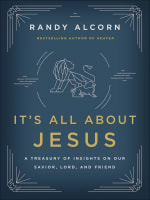 It's All About Jesus: A Treasury of Insights on Our Savior, Lord, and Friend Paperback