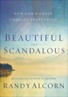 Beautiful and Scandalous: How God's Grace Changes Everything Paperback