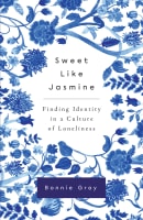Sweet Like Jasmine: Finding Identity in a Culture of Loneliness Paperback