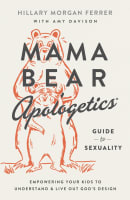 Mama Bear Apologetics Guide to Sexuality: Empowering Your Kids to Understand and Live Out God's Design Paperback