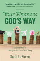 Your Finances God's Way: A Biblical Guide to Making the Best Use of Your Money Paperback