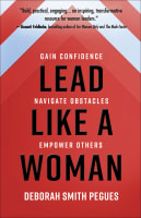 Lead Like a Woman: Gain Confidence, Navigate Obstacles, Empower Others Hardback