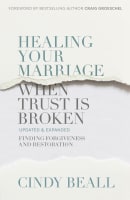 Healing Your Marriage When Trust is Broken: Finding Forgiveness and Restoration Paperback