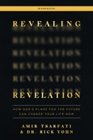 Revealing Revelation: How God's Plans For the Future Can Change Your Life Now (Workbook) Paperback