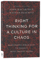 Right Thinking For a Culture in Chaos: Responding Biblically to Today's Most Urgent Issues Paperback
