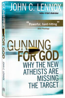 Gunning For God: Why the New Atheists Are Missing the Target Paperback
