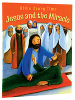 Jesus and the Miracle (Bible Story Time New Testament Series) Paperback