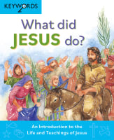 What Did Jesus Do?: An Introduction to the Life and Teachings of Jesus Hardback