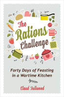 The Rations Challenge: Forty Days of Feasting in a Wartime Kitchen Paperback