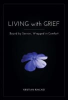 Living With Grief: Bound By Sorrow; Wrapped in Comfort Paperback