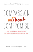 Compassion Without Compromise: How the Gospel Frees Us to Love Our Gay Friends Without Losing the Truth Paperback