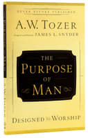Purpose of Man, The: Designed to Worship (New Tozer Collection Series) Paperback