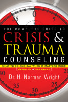 The Complete Guide to Crisis and Trauma Counseling: What to Do and Say When It Matters Most! Hardback