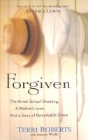 Forgiven: The Amish School Shooting, a Mother's Love, and a Story of Remarkable Grace Paperback
