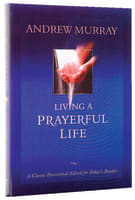 Living a Prayerful Life (Bethany Murray Classics Series) Paperback