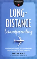 Long-Distance Grandparenting: Nurturing the Faith of Your Grandchildren When You Can't Be There in Person Paperback