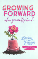 Growing Forward When You Can't Go Back Paperback