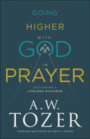 Going Higher With God in Prayer: Cultivating a Lifelong Dialogue (New Tozer Collection Series) Paperback