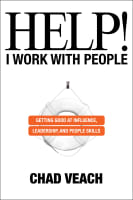 Help! I Work With People: Getting Good At Influence, Leadership, and People Skills Hardback