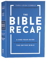 The Bible Recap: A One-Year Guide to Reading and Understanding the Entire Bible Hardback