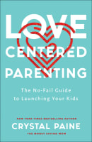 Love-Centered Parenting: The No-Fail Guide to Launching Your Kids Hardback