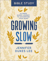 Growing Slow Bible Study: A 6-Week Guided Journey to Un-Hurrying Your Heart Paperback