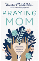 Praying Mom: Making Prayer the First and Best Response to Motherhood Paperback